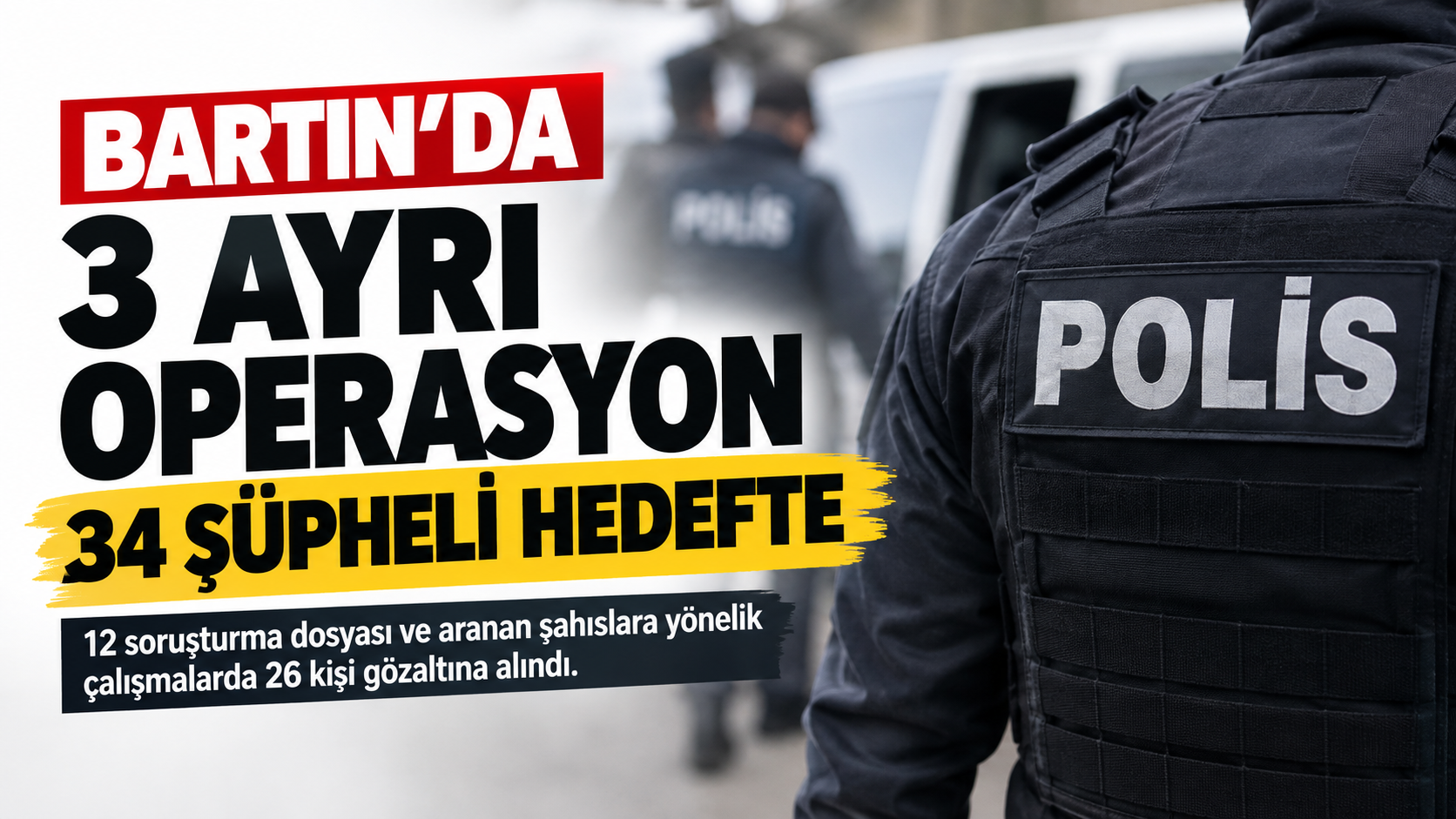 Bartın’da 3 Ayrı Operasyon: 34 Şüpheli Hedefte