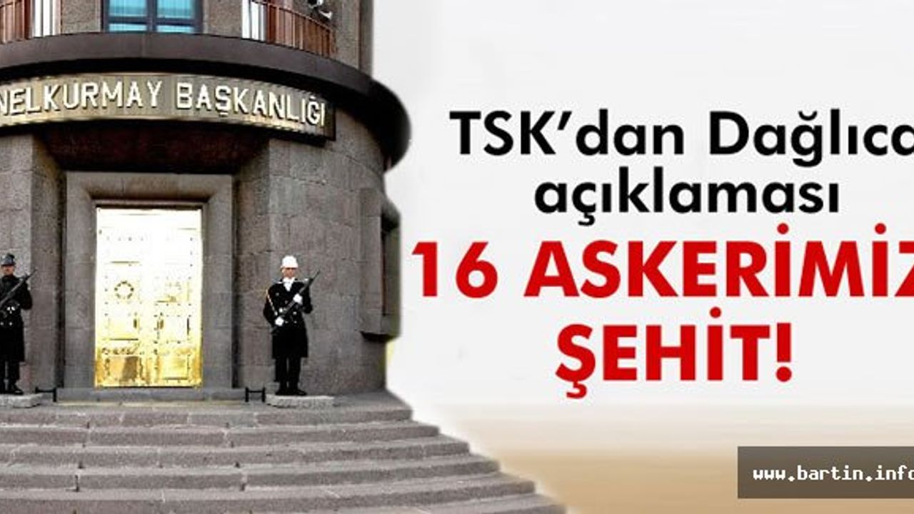 TSK'dan Dağlıca açıklaması: 16 şehit