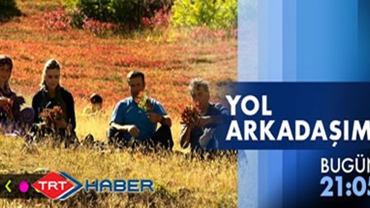 Derbent Köyü Yol Arkadaşım bu gün 21:05'te TRT Haber'de