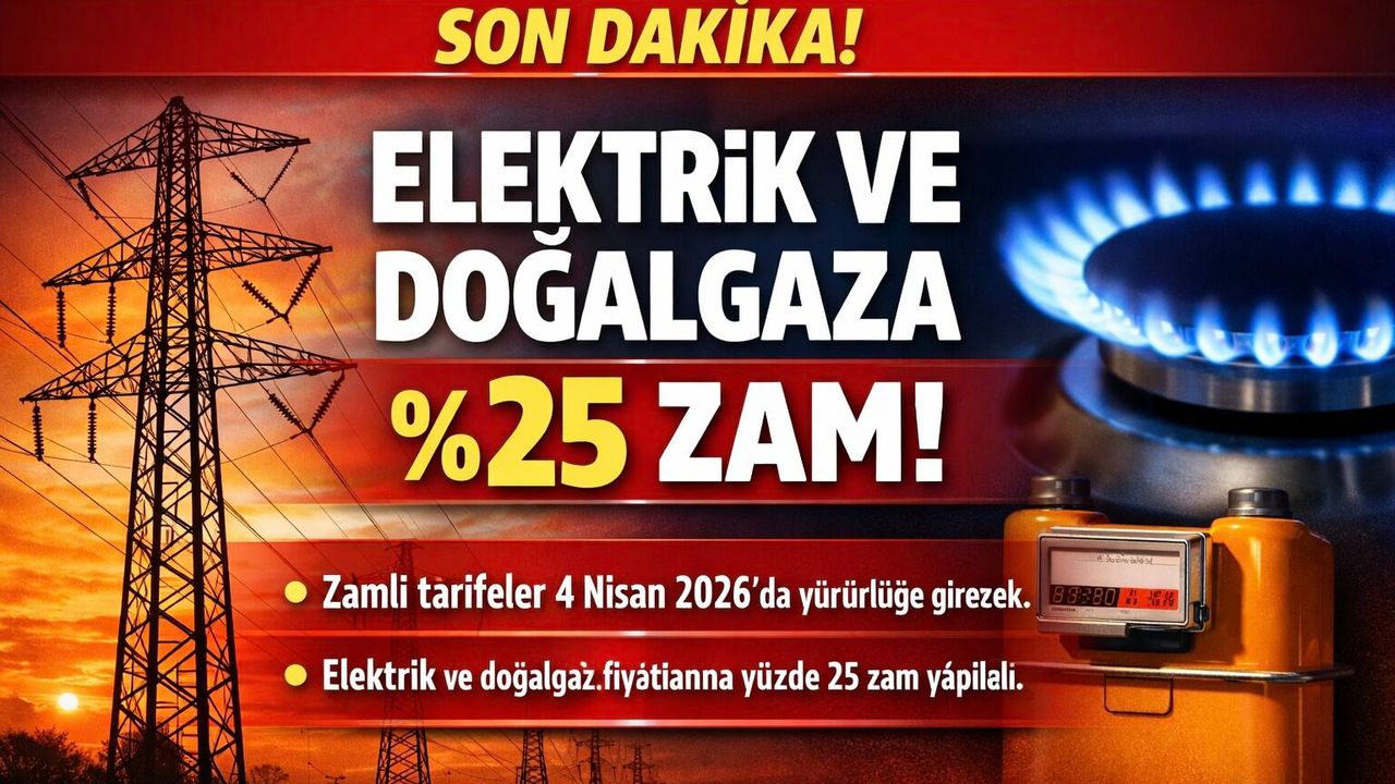 Elektrik ve Doğalgaza Yüzde 25 Zam