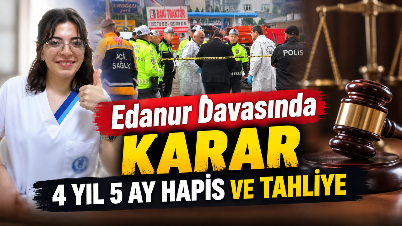 Edanur Davasında Karar; 4 yıl 5 Ay Hapis ve Tahliye