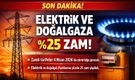 Elektrik ve Doğalgaza Yüzde 25 Zam