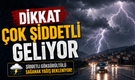 Dikkat ! Çok Şiddetli Geliyor
