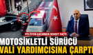 Polisten kaçan motosikletli sürücü vali yardımcısına çarptı