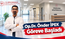Op. Dr. Önder İPEK Göreve Başladı