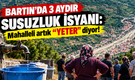 Bartın’da 3 aydır susuzluk isyanı: Mahalleli artık “yeter”