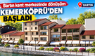 Bartın kent merkezinde dönüşüm Kemerköprü’den başladı
