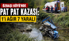 Özbaşı Köyü’nde Pat Pat Kazası: 1’i Ağır 7 Yaralı