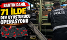 Bartın Dahil 71 İlde Dev Uyuşturucu Operasyonu