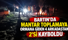 Mantar İçin Gittiler! 4 Arkadaştan 2’si Kayboldu