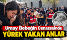 Umay Bebeğin Cenazesinde Yürek Yakan Anlar