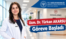 Dr. Türkan AKARSU Göreve Başladı