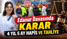 Edanur Davasında Karar; 4 yıl 5 Ay Hapis ve Tahliye