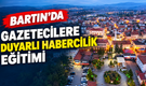 Bartın’da Yerel Medyaya Duyarlı Habercilik Eğitimi