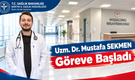 Dr. Mustafa SEKMEN Göreve Başladı