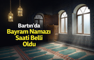 Bartın İçin Bayram Namazı Saati Belli Oldu
