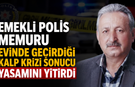 Emekli Polis Memuru Evinde Kalp Krizi Geçirdi, Kurtarılamadı