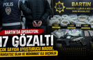 Bartın’da Dev Operasyon: 17 Gözaltı