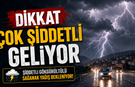 Dikkat ! Çok Şiddetli Geliyor