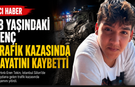 18 Yaşındaki Genç Trafik Kazasında Hayatını Kaybetti