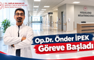 Op. Dr. Önder İPEK Göreve Başladı