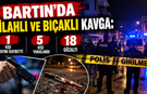 Silahlı ve bıçaklı kavga olayıyla ilgili 18 Gözaltı