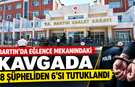 Eğlence Mekanındaki Kavgada 18 Şüpheliden 6’sı Tutuklandı