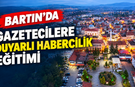 Bartın’da Yerel Medyaya Duyarlı Habercilik Eğitimi