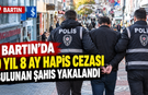Bartın'da 10 yıl hapis cezası bulunan şahıs yakalandı