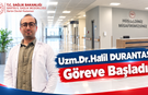 Dr. Halil DURANTAŞ Göreve Başladı