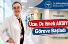 Dr. Emek AKBIYIK Göreve Başladı