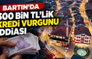 Bartın’da 300 Bin TL’lik Kredi Vurgunu İddiası: 1 Tutuklama