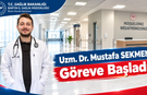Dr. Mustafa SEKMEN Göreve Başladı
