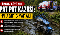 Özbaşı Köyü’nde Pat Pat Kazası: 1’i Ağır 6 Yaralı