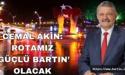 Akın: Rotamız, Güçlü Bartın Olacak