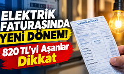 Elektrik Faturasında Yeni Dönem! 820 TL’yi Aşanlar Dikkat