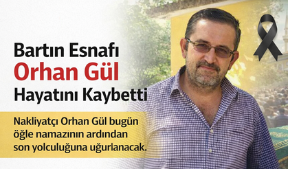 Nakliyatçı Orhan Gül Hayatını Kaybetti