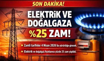 Elektrik ve Doğalgaza Yüzde 25 Zam