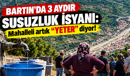 Bartın’da 3 aydır susuzluk isyanı: Mahalleli artık “yeter”