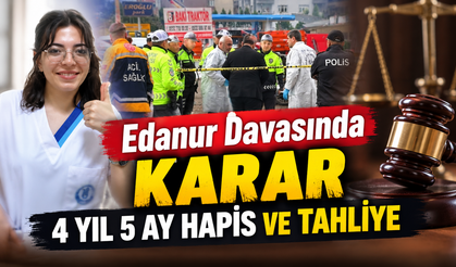 Edanur Davasında Karar; 4 yıl 5 Ay Hapis ve Tahliye