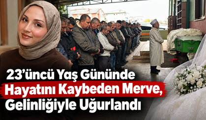 23.Yaş Gününde Hayata Veda Eden Merve Gelinliğiyle Uğurlandı