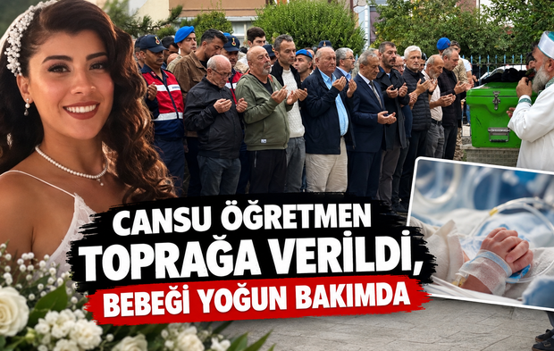 Cansu Öğretmen Toprağa Verildi, Bebeği Yoğun Bakımda