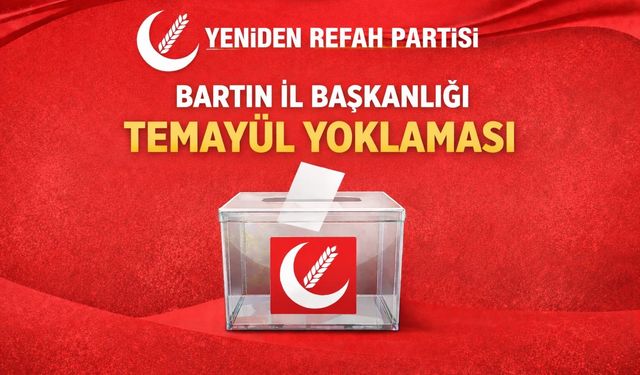 Yeniden Refah Bartın’da Temayül Yoklamasına Gidiyor