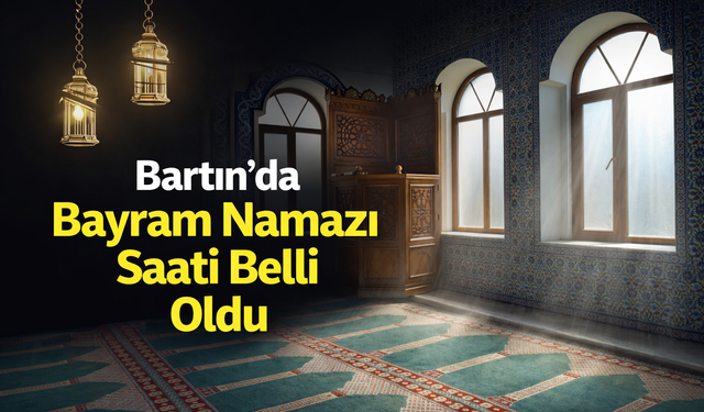 Bartın İçin Bayram Namazı Saati Belli Oldu