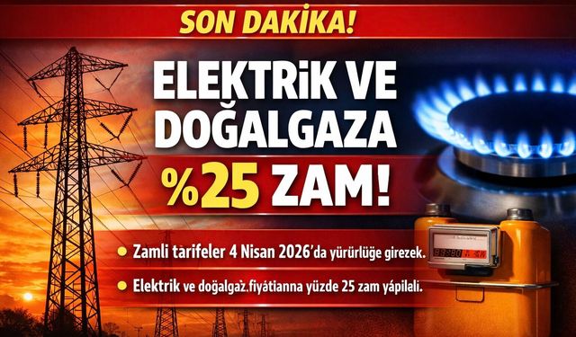Elektrik ve Doğalgaza Yüzde 25 Zam