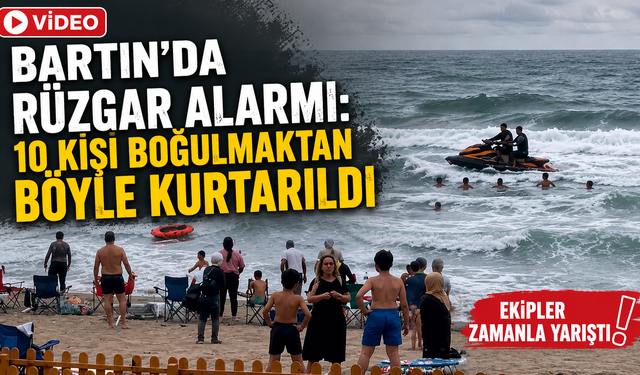 Bartın’da alarm: 10 kişi boğulmaktan böyle kurtarıldı