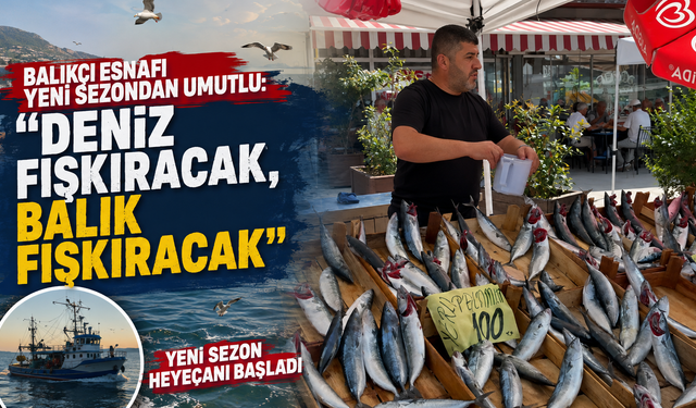 Balıkçı Esnafı Umutlu: Deniz Fışkıracak, Balık Fışkıracak