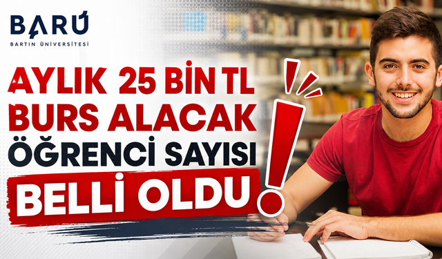 Aylık 25 Bin TL Burs Alacak Öğrenci Sayısı Belli Oldu