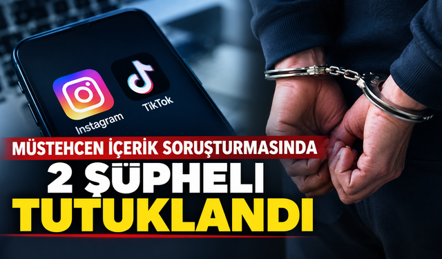 Müstehcen İçerik Soruşturmasında 2 Şüpheli Tutuklandı