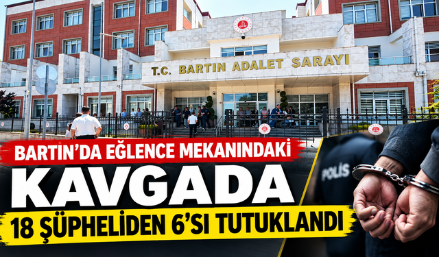 Eğlence Mekanındaki Kavgada 18 Şüpheliden 6’sı Tutuklandı